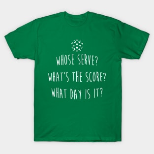 Who'S Serve What'S The Score What Day Is It T-Shirt